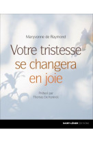 VOTRE TRISTESSE SE CHANGERA EN JOIE - MARYVONNE DE RAYMOND - SAINT LEGER