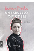 THERESE MARTIN, UN FABULEUX DESTIN - GAUTHIER ET TURPIN - PREMIERE PARTIE