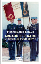 ARNAUD BELTRAME L'HEROISME POUR SERVIR - GIRAUD PIERRE-MARIE - MAREUIL