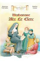 BIENHEUREUSE ALIX LE CLERC - UNE MERVEILLEUSE EDUCATRICE - VIAL-ANDRU/LESUEUR - SAINT JUDE