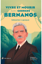 VIVRE ET MOURIR AVEC GEORGES BERNANOS - LAPAQUE SEBASTIEN - ESCARGOT PP