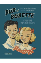 BOB ET BOBETTE - L'ALBUM DES ORIGINES - GROFFE/PETILLOT - TRIOMPHE