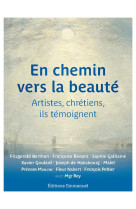 EN CHEMIN VERS LA BEAUTE - ARTISTES, CHRETIENS, ILS TEMOIGNENT - COLLECTIF/REY - EMMANUEL