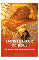 DANS LE CA UR DE JESUS - SAINTE MARGUERITE-MARIE, MAITRESSE DE VIE SPIRITUELLE - GUEDAS BENOIT - EMMANUEL