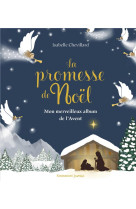 LA PROMESSE DE NOEL - MON MERVEILLEUX ALBUM POUR VIVRE L'AVENT JOUR APRES JOUR - EDITION ILLUSTREE - CHEVILLARD ISABELLE - EMMANUEL