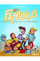 LES FAMILIUS, QUI A FAIT CA ? - TOME 1 - DOUCET NICOLAS - PLEIN VENT