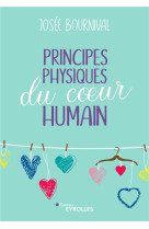 PRINCIPES PHYSIQUES DU COEUR HUMAIN - BOURNIVAL JOSEE - EYROLLES