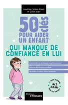 50 CLES POUR AIDER UN ENFANT QUI MANQUE DE CONFIANCE EN LUI - COMPRENDRE CE QUI BLOQUE LA CONFIANCE - CATALAN-MASSE/APTER - EYROLLES