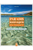 PARADIS SAUVAGES EN FRANCE - LES DERNIERS SANCTUAIRES DE LA NATURE - JUTIER SOPHIE - DU LUMIGNON