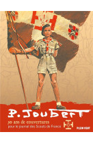 PIERRE JOUBERT : 50 ANS DE COUVERTURES POUR SCOUT DE FRANCE - JOUBERT PIERRE - BOOKS ON DEMAND