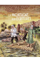 LA MONTAGNE AUX ECRITURES - D'APRES L'OEUVRE DE ROGER FRISON-ROCHE - VIVIER/DELVECCHIO - BOOKS ON DEMAND