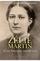 ZELIE MARTIN, UNE FEMME MODERNE - CHRYSTELLE CLAUDE DE - SALVATOR