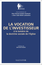 VOCATION DE L'INVESTISSEUR A LA LUMIERE DE LA DOCTRINE SOCIALE  DE L EGLISE - DUMONT PASCAL-ANDRE - SALVATOR