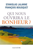 QUI NOUS OUVRIRA LE BONHEUR ? - LALANNE STANISLAS (M - SALVATOR