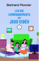 LES DIX COMMANDEMENTS DES JEUX VIDEOS - BERTRAND MONNIER - SALVATOR