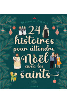 24 HISTOIRES POUR ATTENDRE NOEL AVEC LES SAINTS - XXX - MAME