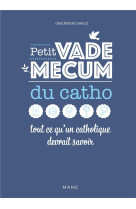 PETIT VADEMECUM DU CATHO - TOUT CE QU'UN CATHOLIQUE DEVRAIT SAVOIR - XXX - MAME