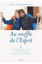 AU SOUFFLE DE L ESPRIT - UN VOYAGE DE NOCES A LA RENCONTRE DE COUPLES MISSIONNAIRES INSPIRANTS - BARBEROT - MAME