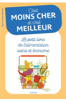 C'EST MOINS CHER ET C'EST MEILLEUR LE PETIT LIVRE DE L'ALIMENTATION SAINE ET ECONOME - RAVIDAT MARIE-HELENE - MAME