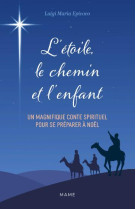 L'ETOILE, LE CHEMIN ET L'ENFANT - EPICOCO LUIGI MARIA - MAME