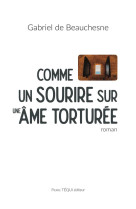 COMME UN SOURIRE SUR UNE AME TORTUREE - GABRIEL DE BEAUCHESN - TEQUI