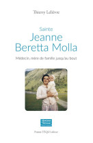 SAINTE JEANNE BERETTA MOLLA - MEDECIN, MERE DE FAMILLE JUSQU'AU BOUT - LELIEVRE THIERRY - TEQUI