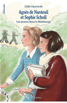 AGNES DE NANTEUIL ET SOPHIE SCHOLL - LES JEUNES DANS LA RESISTANCE - EDITION ILLUSTREE - HAUMONTE/LARROQUE - TEQUI