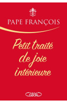 PETIT TRAITE DE JOIE INTERIEURE - PAPE FRANCOIS - MICHEL LAFON