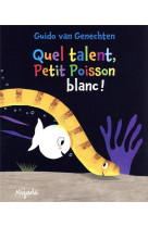 QUEL TALENT, PETIT POISSON BLANC ! - VAN GENECHTEN GUIDO - MIJADE