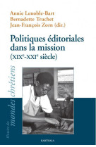 POLITIQUES EDITORIALES DE LA MISSION - (XIXE-XXIE SIECLES) - LENOBLE-ART ANNIE - KARTHALA