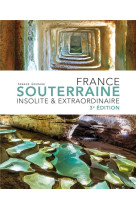 FRANCE SOUTERRAINE INSOLITE ET EXTRAORDINAIRE - GOUMAND ARNAUD - DAKOTA