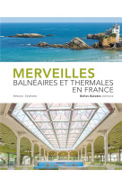 MERVEILLES BALNEAIRES ET THERMALES EN FRANCE - GOUMAND ARNAUD - DAKOTA