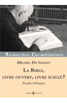 BIBLE, LIVRE OUVERT, LIVRE SCELLE ? - ETUDES BIBLIQUES - DE GOEDT/GOLAY - CARMEL