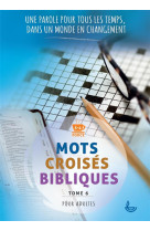 MOTS CROISES BIBLIQUES, TOME 6 - UNE PAROLE POUR TOUS LES TEMPS, DANS UN MONDE EN CHANGEMENT - MULLER CHARLOTTE - LECTURE BIBLE F