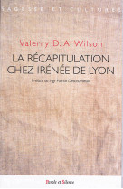 RECAPITULATION CHEZ IRENEE DE LYON (LA) - D.A. WILSON VALERRY - NC