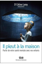 IL PLEUT A LA MAISON / PARLER DE VOTRE SANTE MENTALE AVEC VOS ENFANTS - LAMY CELINE - MORTAGNE