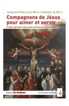 COMPAGNONS DE JESUS POUR AIMER ET SERVIR - PROFILS SPIRITUELS DES SAINTS ET BIENHEUREUX JESUITES - FEDRY JACQUES SJ - VIE CHRETIENNE