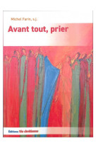 AVANT TOUT, PRIER - FARIN MICHEL, S.J. - VIE CHRETIENNE