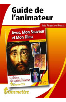 JESUS, MON SAUVEUR ET MON DIEU - GUIDE DE L 'ANIMATEUR - VARANGOT FABRICE - Transmettre