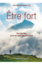 ETRE FORT / AUX JEUNES, POUR EN FAIRE DES HOMMES - HUMBERT BOUESSE - NUNTIAVIT