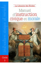 MANUEL D'INSTRUCTION CIVIQUE ET MORALE CYCLE 3 - DELSOL CHANTAL - ECOLES PARIS