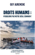 DROITS HUMAINS : N'OUBLIONS PAS NOTRE IDEAL COMMUN ! - AURENCHE GUY - TEMPS PRES