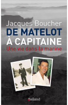 DE MATELOT A CAPITAINE / UNE VIE DANS LA MARINE - BOUCHER JACQUES - BALLAND