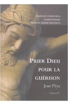 PRIER DIEU POUR LA GUERISON - JEAN PLIYA - BONNENOUVELLE