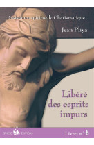 LIBERE(E) DES ESPRITS IMPURS N?5 - JEAN PLIYA . - BONNENOUVELLE