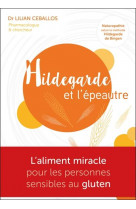 Hildegarde et l-epeautre - l-aliment miracle pour les personnes sensibles au gluten