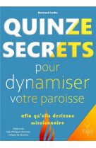 QUINZE SECRETS POUR DYNAMISER VOTRE PAROISSE AFIN QU'ELLE DEVIENNE MISSIONNAIRE - LETHU BERTRAND - YESHOUA