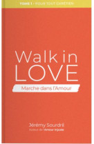 WALK IN LOVE TOME 1, POUR TOUT CHRETIEN - SOURDRIL JEREMY - PREMIERE PARTIE