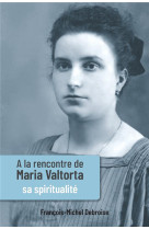 A LA RENCONTRE DE MARIA VALTORTA - TOME 3 - FRANCOIS-MICHEL DEBR - NC