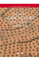 TUNISIE : AGRICULTURE - LE DEVELOPPEMENT COMPROMIS - ELLOUMI MOHAMED - NC